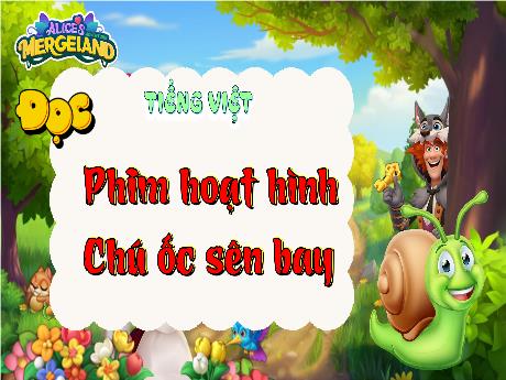 Bài giảng Tiếng Việt Lớp 5 - Đọc: Phim hoạt hình Chú ốc sên bay