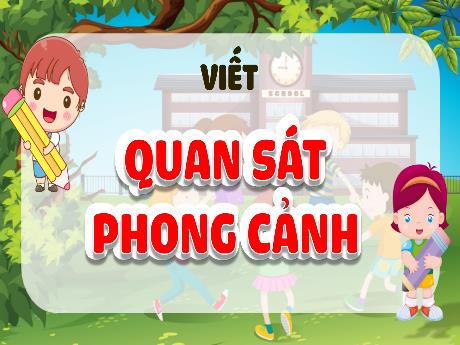 Bài giảng Tiếng Việt Lớp 5 (Kết nối tri thức) - Quan sát phong cảnh (Tiết 3)