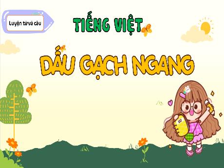Bài giảng Tiếng Việt Lớp 5 - Luyện từ và câu: Dấu gạch ngang