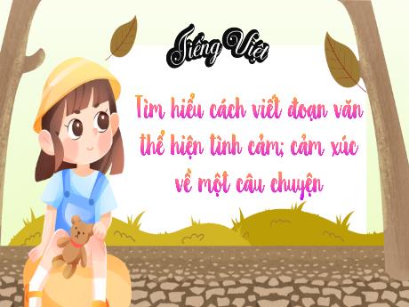 Bài giảng Tiếng Việt Lớp 5 - Tuần 12 - Tìm hiểu cách viết đoạn văn thể hiện tình cảm, cảm xúc về một câu chuyện (Tiết 3)