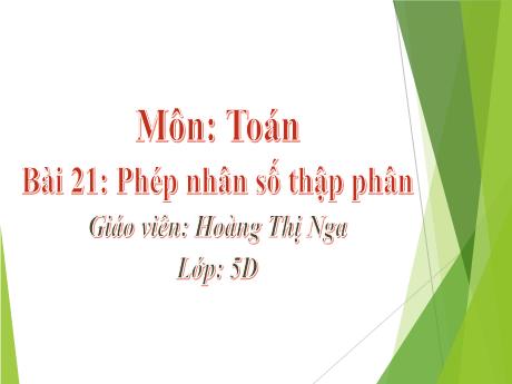 Bài giảng Toán 5 - Bài 21: Phép nhân số thập phân - Hoàng Thị Nga