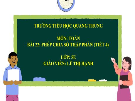 Bài giảng Toán 5 - Bài 22: Phép chia số thập phân (Tiết 4) - Lê Thị Hạnh