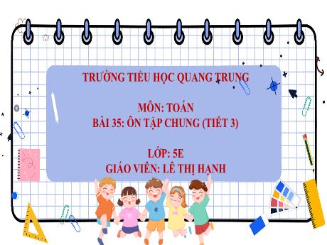Bài giảng Toán 5 - Bài 34: Ôn tập chung (Tiết 3) - Lê Thị Hạnh