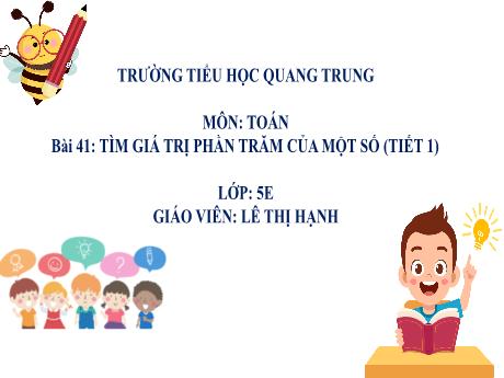 Bài giảng Toán 5 - Bài 41: Tìm giá trị phần trăm của một số