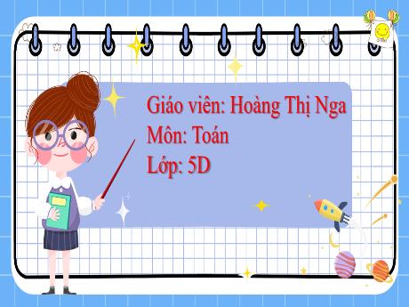 Bài giảng Toán 5 - Bài 7: Hỗn số - Hoàng Thị Nga