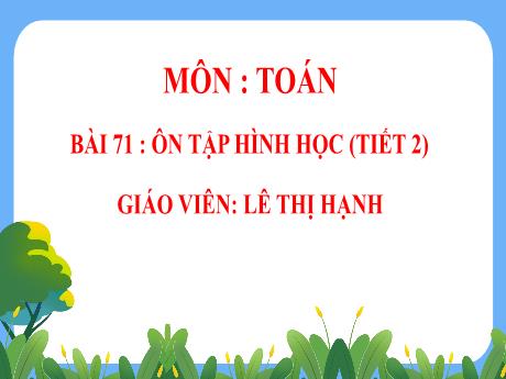 Bài giảng Toán 5 - Bài 71: Ôn tập hình học (Tiết 2) - Lê Thị Hạnh