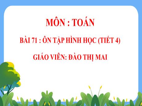 Bài giảng Toán 5 - Bài 71: Ôn tập hình học (Tiết 4) - Đào Thị Mai