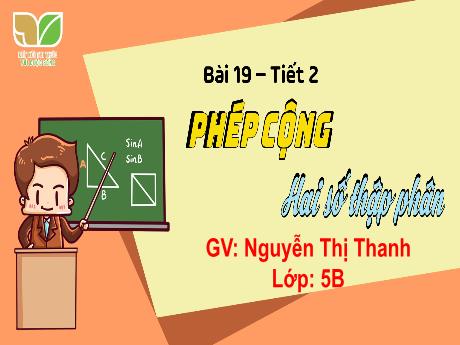 Bài giảng Toán 5 (Kết nối tri thức) - Bài 19: Phép cộng số thập phân (Tiết 3) - Nguyễn Thị Thanh