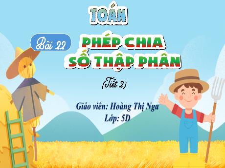 Bài giảng Toán 5 (Kết nối tri thức) - Bài 22: Phép chia số thập phân (Tiết 2) - Hoàng Thị Nga