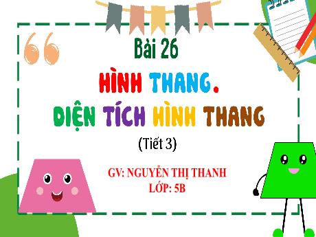 Bài giảng Toán 5 (Kết nối tri thức) - Bài 26: Hình thang. Diện tích hình thang (Tiết 3) - Nguyễn Thị Thanh