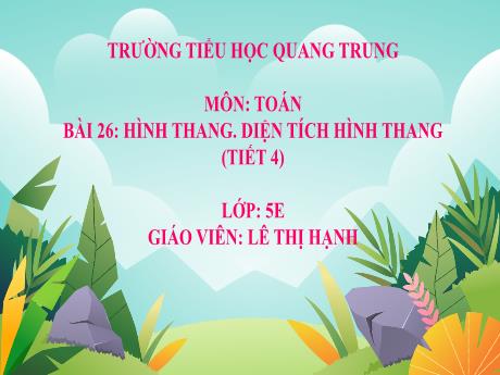 Bài giảng Toán 5 (Kết nối tri thức) - Bài 26: Hình thang. Diện tích hình thang (Tiết 4) - Lê Thị Hạnh