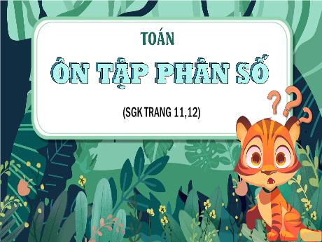 Bài giảng Toán 5 (Kết nối tri thức) - Bài 3: Ôn tập phân số (Tiết 1)