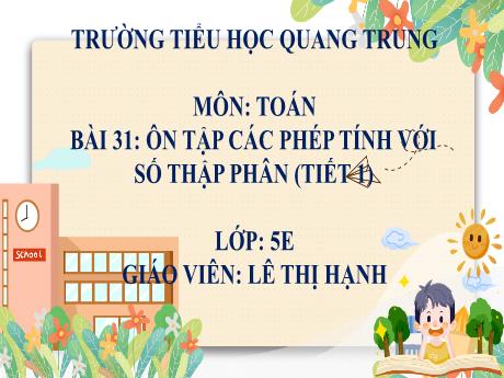 Bài giảng Toán 5 (Kết nối tri thức) - Bài 31: Ôn tập các phép tính với số thập phân (Tiết 1) - Lê Thị Hạnh