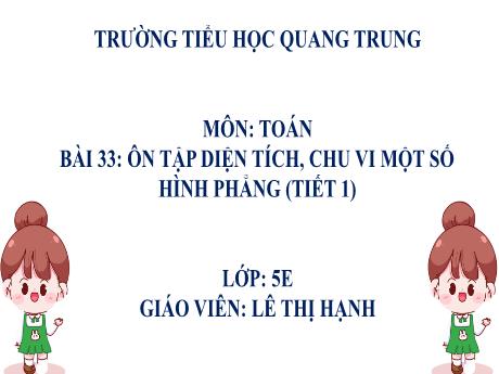 Bài giảng Toán 5 (Kết nối tri thức) - Bài 33: Ôn tập diện tích, chu vi một số hình phẳng (Tiết 1) - Lê Thị Hạnh