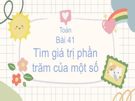 Bài giảng Toán 5 (Kết nối tri thức) - Bài 41: Tìm giá trị phần trăm của một số
