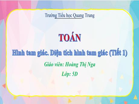Bài giảng Toán 5 (Kết nối tri thức) - Hình tam giác. Diện tích hình tam giác (Tiết 1) - Hoàng Thị Nga