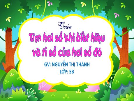 Bài giảng Toán 5 (Kết nối tri thức) - Tìm hai số khi biết hiệu và tỉ số của hai số đó
