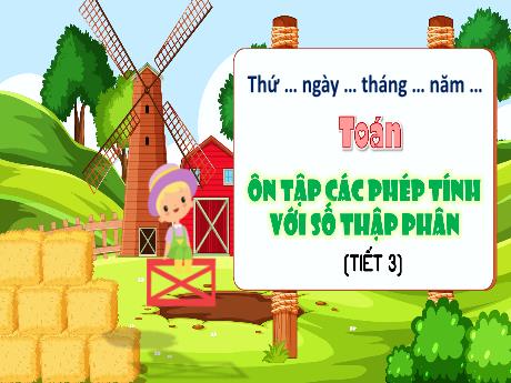 Bài giảng Toán 5 (Kết nối tri thức) - Tuần 15 - Ôn tập các phép tính với số thập phân (Tiết 3)