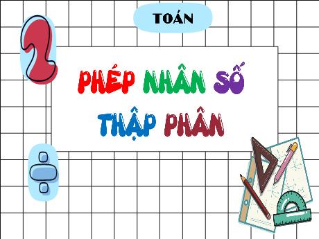 Bài giảng Toán Lớp 5 - Bài 21: Phép nhân số thập phân