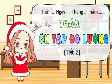 Bài giảng Toán Lớp 5 - Bài 34: Ôn tập đo lường (Tiết 2)