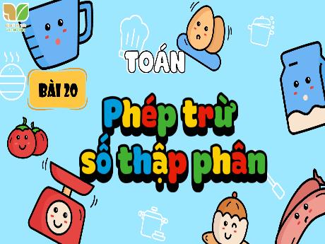 Bài giảng Toán Lớp 5 (Kết nối tri thức) - Bài 20: Phép trừ số thập phân