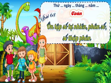 Bài giảng Toán Lớp 5 (Kết nối tri thức) - Bài 68: Ôn tập số tự nhiên, phân số, số thập phân (Tiết 1)